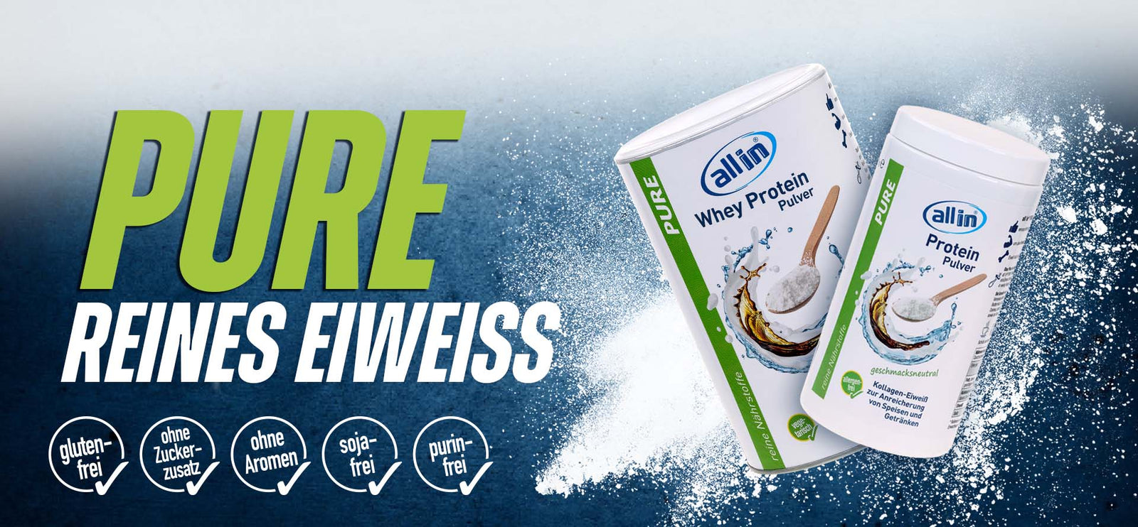 Schriftzug PURE reines Eiweiss, Buttons glutenfrei, ohne Zuckerzusatz, ohne Aromen, sojafrei, purinfrei, Abbildung zwei unterschiedliche Produkte in Dosen - ein Whey Pulver und ein Kollagen Pulver.